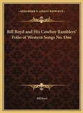 Cover: Bill Boyd and His Cowboy Ramblers' Folio of Western Songs No. One - Kessinger Publishing