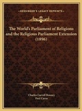 Cover: The World's Parliament of Religions and the Religious Parliament Extension (1896) - Kessinger Publishing