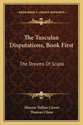 Cover: The Tusculan Disputations, Book First - Kessinger Publishing