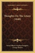 Cover: Thoughts On The Litany (1840) - Kessinger Publishing
