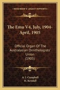 Cover: The Emu V4, July, 1904-April, 1905 - Kessinger Publishing