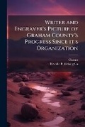 Cover: Writer and engraver's picture of Graham County's progress since it s organization - Nabu Press