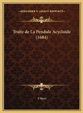 Cover: Traite de La Pendule Acycloide (1684) - Kessinger Publishing
