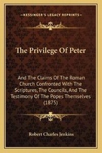 Enlarge image Cover: The Privilege Of Peter - Kessinger Publishing