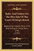 Cover: Rules And Orders On The Plea Side Of The Court Of King's Bench - Kessinger Publishing