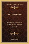 Cover: The True Ophelia - Kessinger Publishing