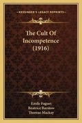 Cover: The Cult Of Incompetence (1916) - Kessinger Publishing