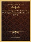 Cover: Zweinndvierzigster Jahresbericht Uber Das Realgymnasium Zu Munster I. W. (1894) - Kessinger Publishing