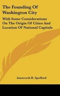 Cover: The Founding of Washington City - Kessinger Publishing