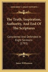 Enlarge image Cover: The Truth, Inspiration, Authority, And End Of The Scriptures - Kessinger Publishing