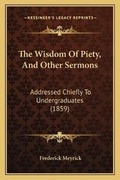 Cover: The Wisdom Of Piety, And Other Sermons - Kessinger Publishing