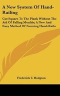 Cover: A New System of Hand-Railing - Kessinger Publishing