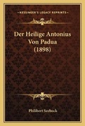 Cover: Der Heilige Antonius Von Padua (1898) - Kessinger Publishing