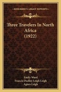 Cover: Three Travelers In North Africa (1922) - Kessinger Publishing