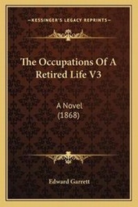 Enlarge image Cover: The Occupations Of A Retired Life V3 - Kessinger Publishing