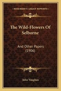 Enlarge image Cover: The Wild-Flowers Of Selborne - Kessinger Publishing