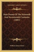 Cover: Rare Poems Of The Sixteenth And Seventeenth Centuries (1883) - Kessinger Publishing
