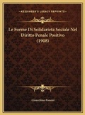 Bild: Le Forme Di Solidarieta Sociale Nel Diritto Penale Positivo (1908) - Kessinger Publishing