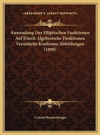 Abbildung von: Anwendung Der Elliptischen Funktionen Auf Durch Algebraische Funktionen Vermittelte Konforme Abbildungen (1899) - Kessinger Publishing