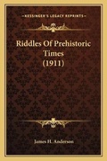 Cover: Riddles Of Prehistoric Times (1911) - Kessinger Publishing