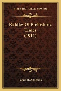 Enlarge image Cover: Riddles Of Prehistoric Times (1911) - Kessinger Publishing