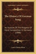 Cover: The History Of German Song - Kessinger Publishing