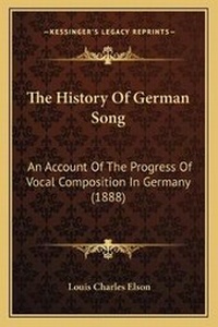 Enlarge image Cover: The History Of German Song - Kessinger Publishing