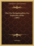 Cover: Uber Die Hochgebirgsflora Des Tropischen Afrika (1892) - Kessinger Publishing