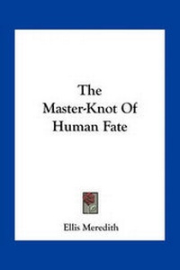 Enlarge image Cover: The Master-Knot Of Human Fate - Kessinger Publishing