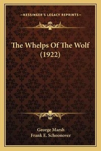 Enlarge image Cover: The Whelps Of The Wolf (1922) - Kessinger Publishing