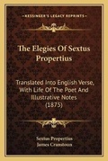 Cover: The Elegies Of Sextus Propertius - Kessinger Publishing