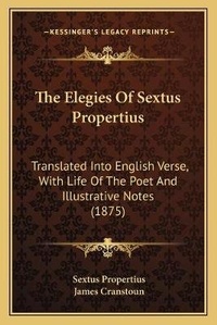 Enlarge image Cover: The Elegies Of Sextus Propertius - Kessinger Publishing