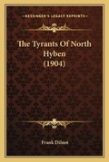 Cover: The Tyrants Of North Hyben (1904) - Kessinger Publishing
