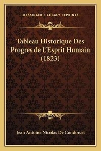 Enlarge image Cover: Tableau Historique Des Progres de L'Esprit Humain (1823) - Kessinger Publishing