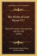 Cover: The Works of Lord Byron V17 - Kessinger Publishing