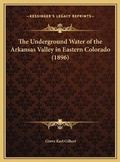 Cover: The Underground Water of the Arkansas Valley in Eastern Colorado (1896) - Kessinger Publishing