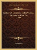 Cover: Further Observations on the Variolae Vaccinae, or Cow Pox (1799) - Kessinger Publishing
