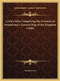 Cover: Lewis's Atlas Comprising the Counties of Ireland and a General Map of the Kingdom (1846) - Kessinger Publishing