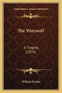 Enlarge image Cover: The Weirwolf - Kessinger Publishing