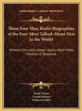 Cover: These Four Men, Radio Biographies of the Four Most Talked-About Men in the World - Kessinger Publishing