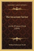 Cover: The Incarnate Savior - Kessinger Publishing