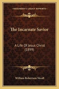 Enlarge image Cover: The Incarnate Savior - Kessinger Publishing