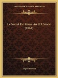 Cover: Le Secret De Rome Au SIX Siecle (1861) - Kessinger Publishing