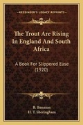 Cover: The Trout Are Rising In England And South Africa - Kessinger Publishing