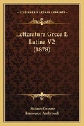 Cover: Letteratura Greca E Latina V2 (1878) - Kessinger Publishing