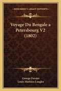 Cover: Voyage Du Bengale a Petersbourg V2 (1802) - Kessinger Publishing