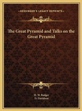 Cover: The Great Pyramid and Talks on the Great Pyramid - Kessinger Publishing