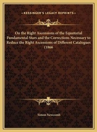 Abbildung von: On the Right Ascensions of the Equatorial Fundamental Stars and the Corrections Necessary to Reduce the Right Ascensions of Different Catalogues (1866 - Kessinger Publishing