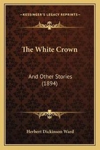 Enlarge image Cover: The White Crown - Kessinger Publishing