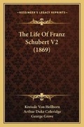 Cover: The Life Of Franz Schubert V2 (1869) - Kessinger Publishing
